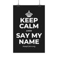 KEEP CALM AND SAY MY NAME Satin Poster