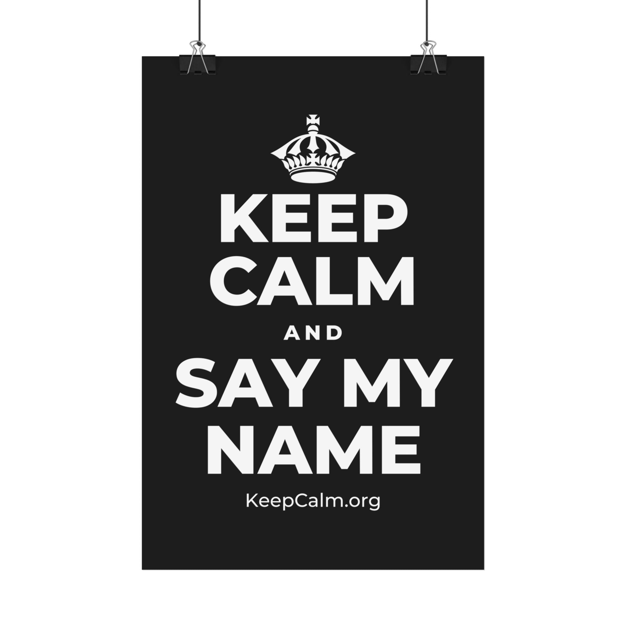 KEEP CALM AND SAY MY NAME Satin Poster