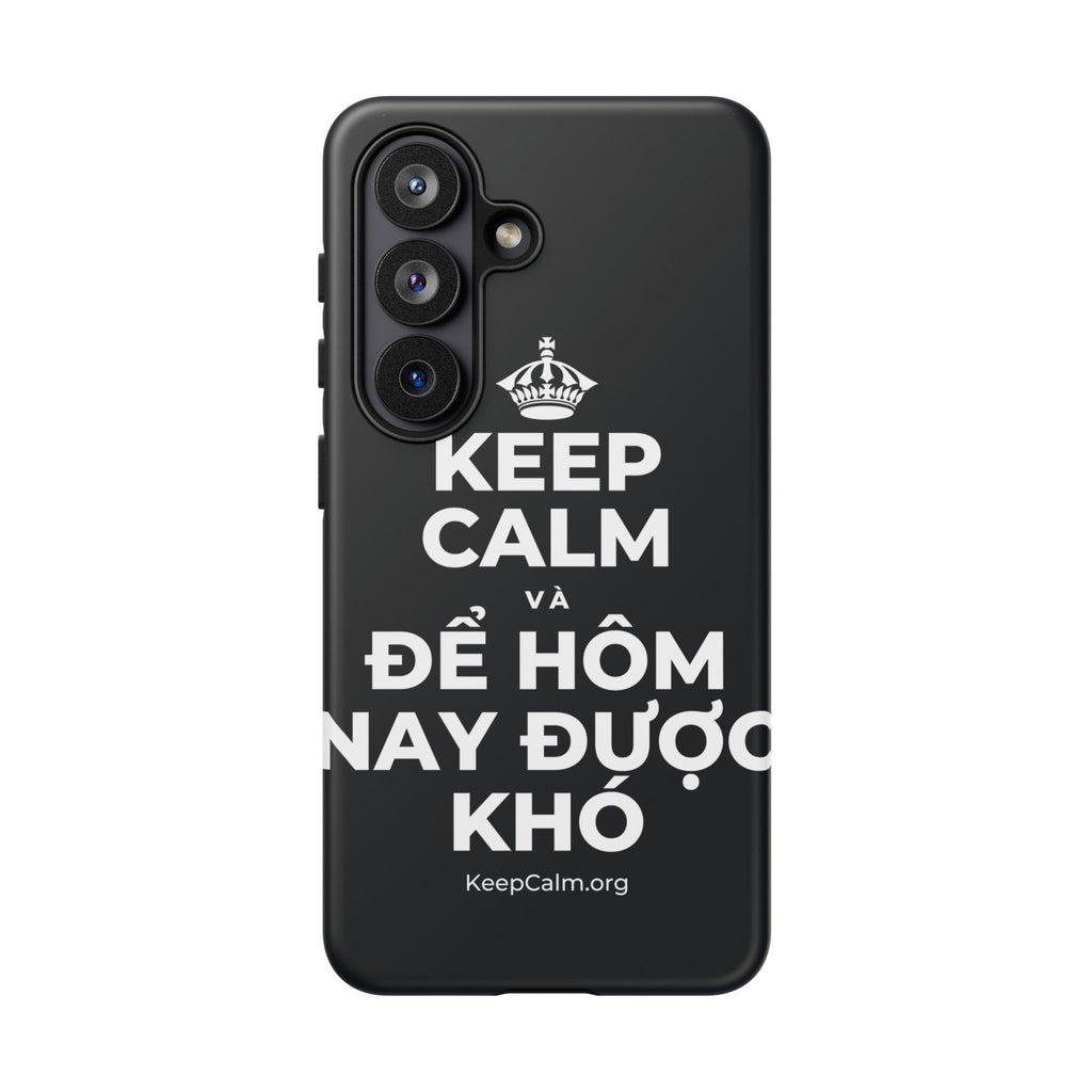 KEEP CALM VÀ ĐỂ HÔM NAY ĐƯỢC KHÓ Phone Case (Dark)