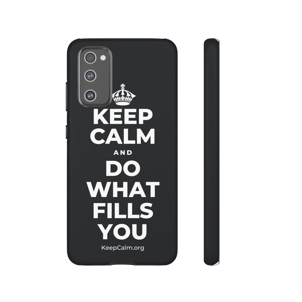 KEEP CALM AND DO WHAT FILLS YOU Phone Case (Dark)