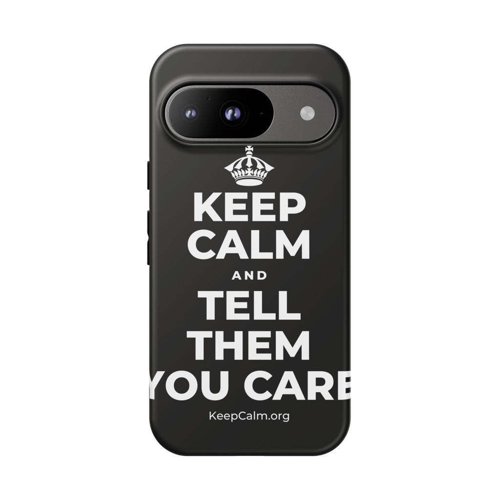 KEEP CALM AND TELL THEM YOU CARE Phone Case