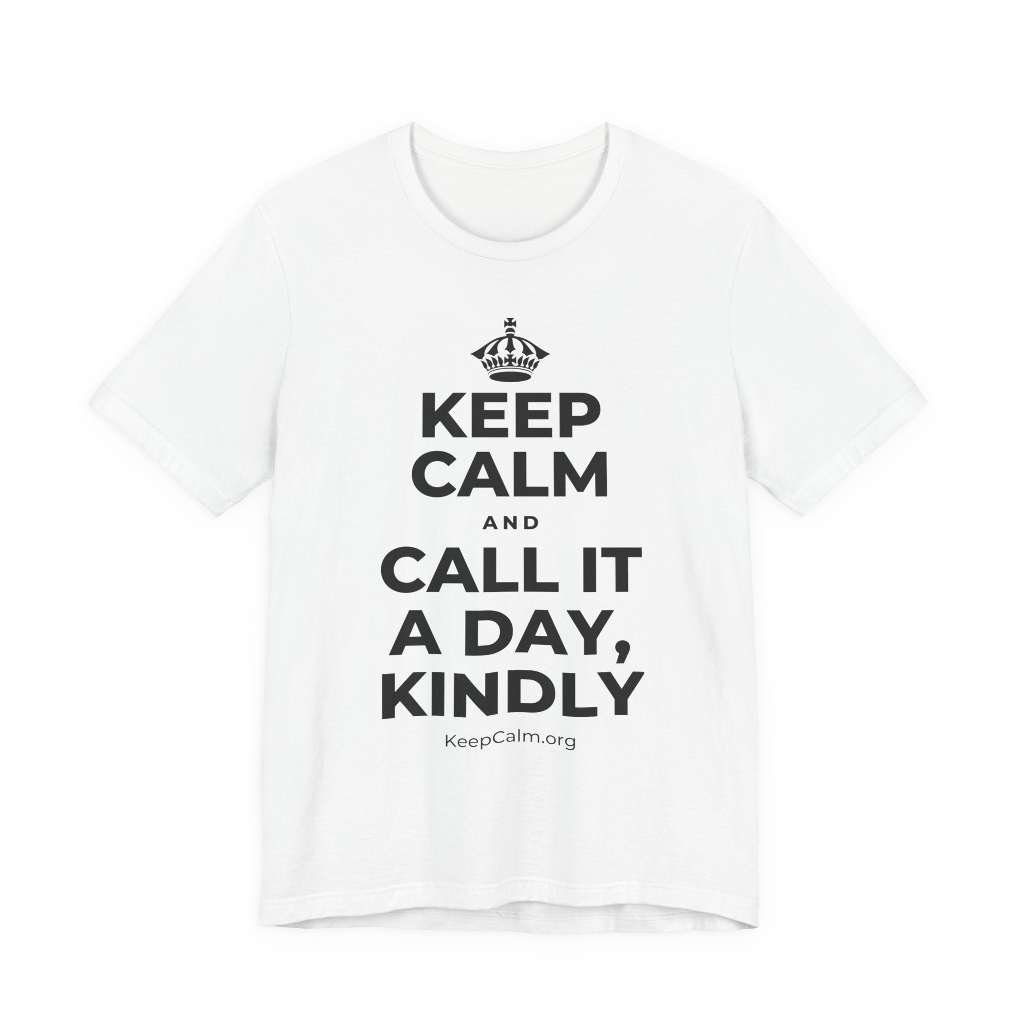 KEEP CALM AND CALL IT A DAY, KINDLY T-Shirt (White–Asphalt)