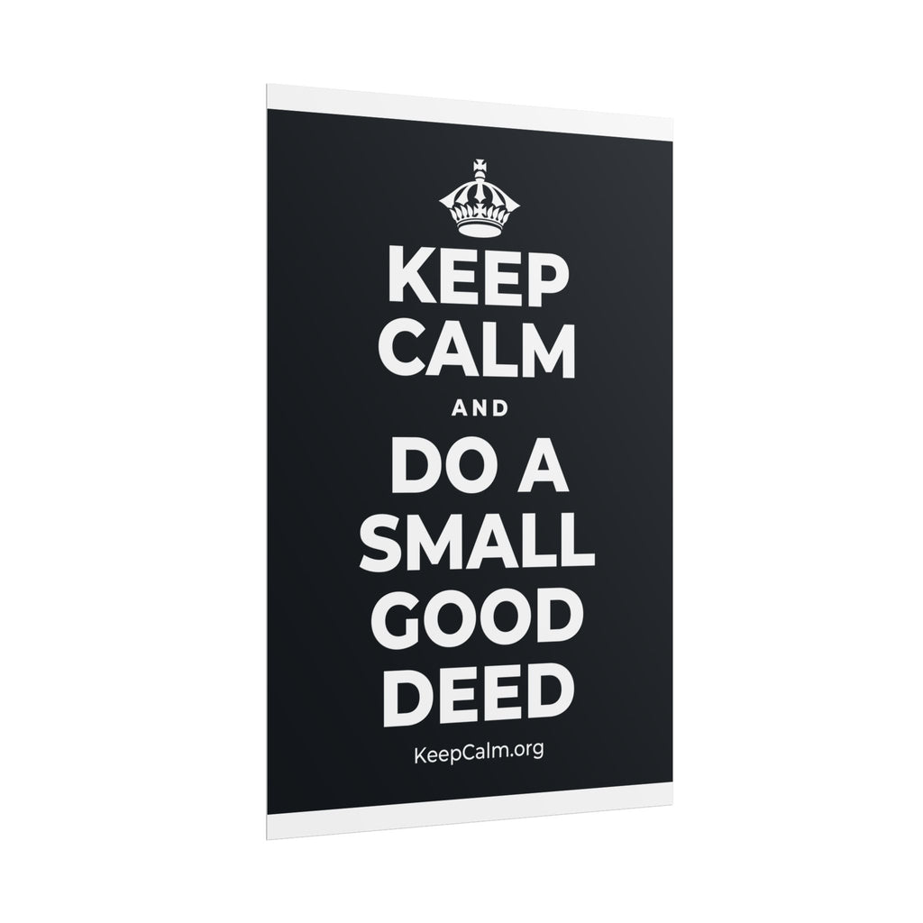 KEEP CALM AND DO A SMALL GOOD DEED Poster (Dark)