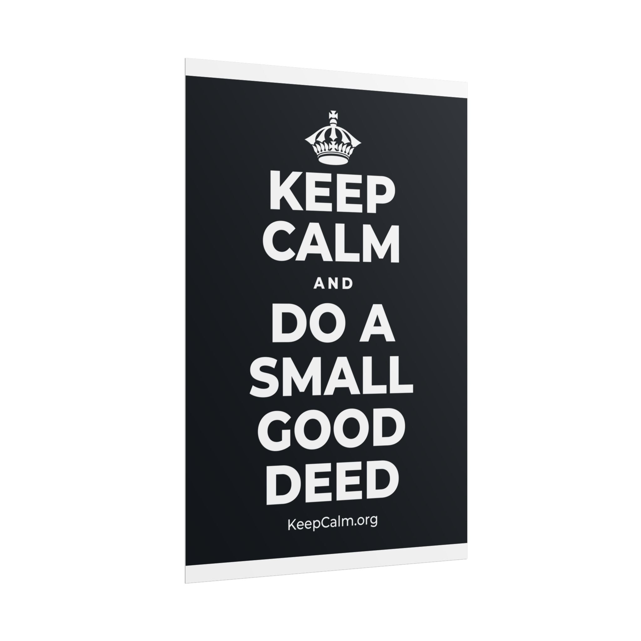 KEEP CALM AND DO A SMALL GOOD DEED Poster (Dark)