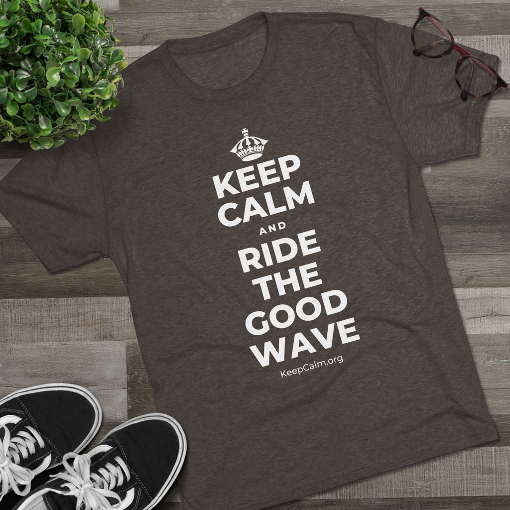 KEEP CALM AND RIDE THE GOOD WAVE Tri-Blend Tee