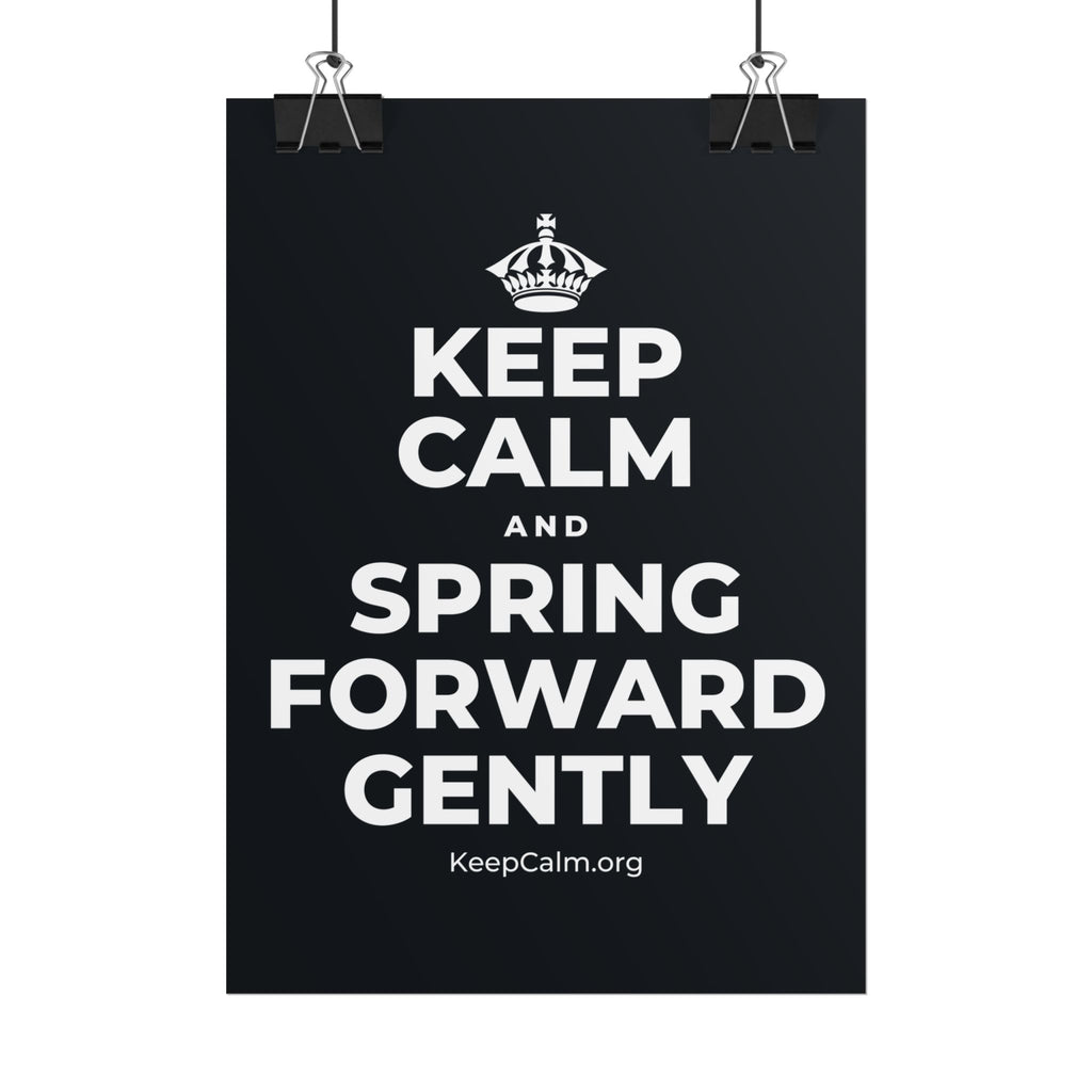 KEEP CALM AND SPRING FORWARD GENTLY Poster (Dark)