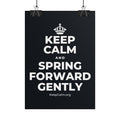KEEP CALM AND SPRING FORWARD GENTLY Poster (Dark)