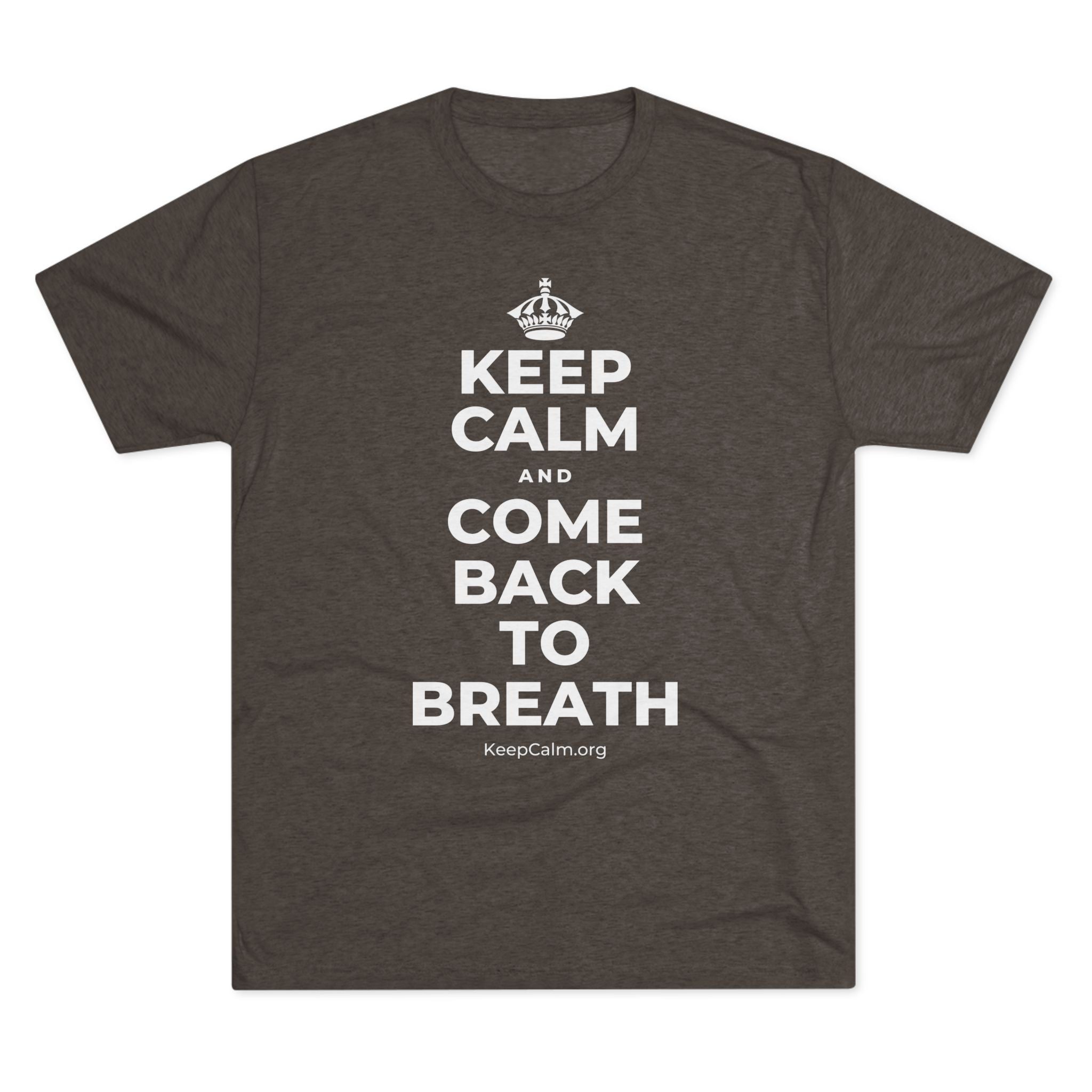 KEEP CALM AND COME BACK TO BREATH Tri-Blend Tee