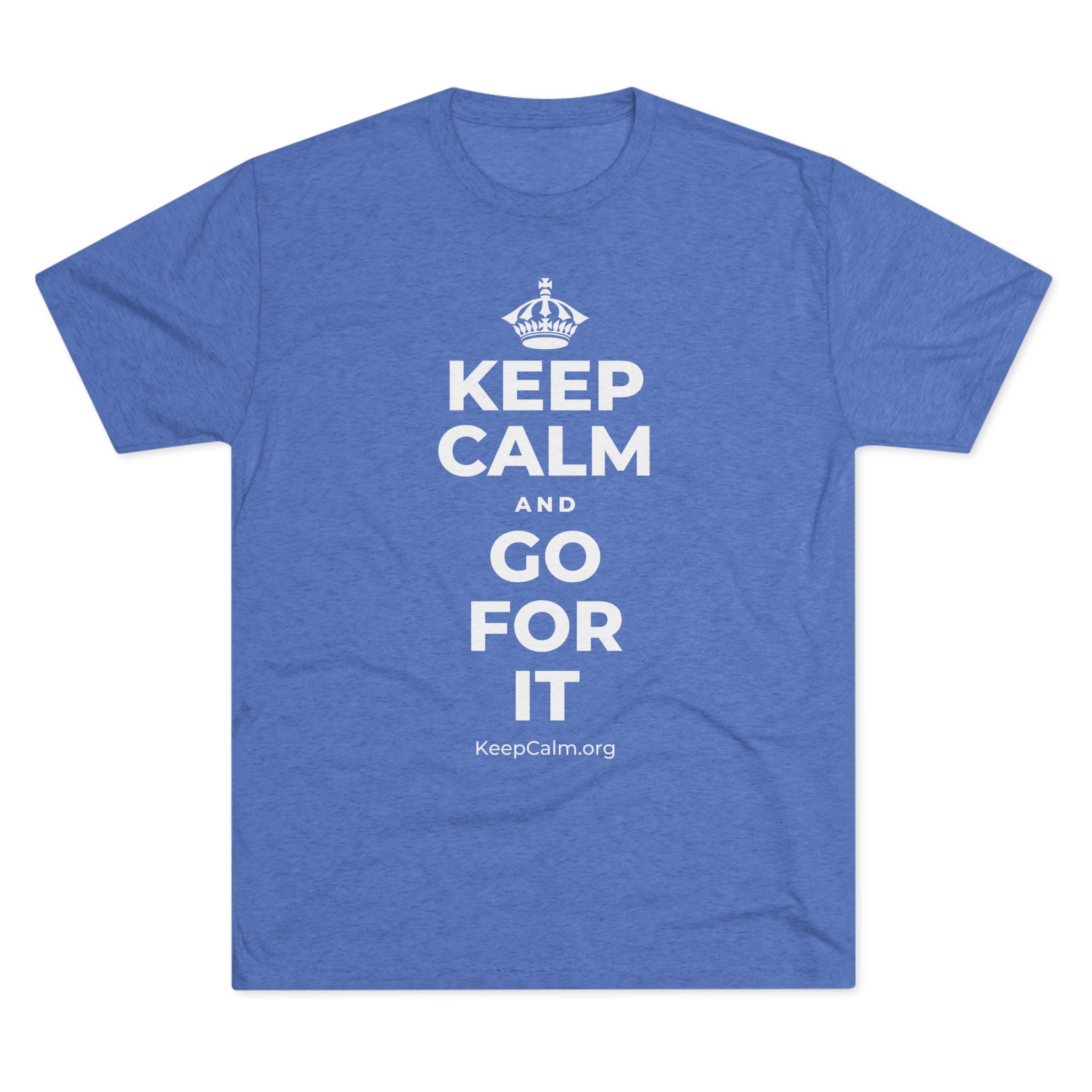 KEEP CALM AND GO FOR IT Tri-Blend Tee