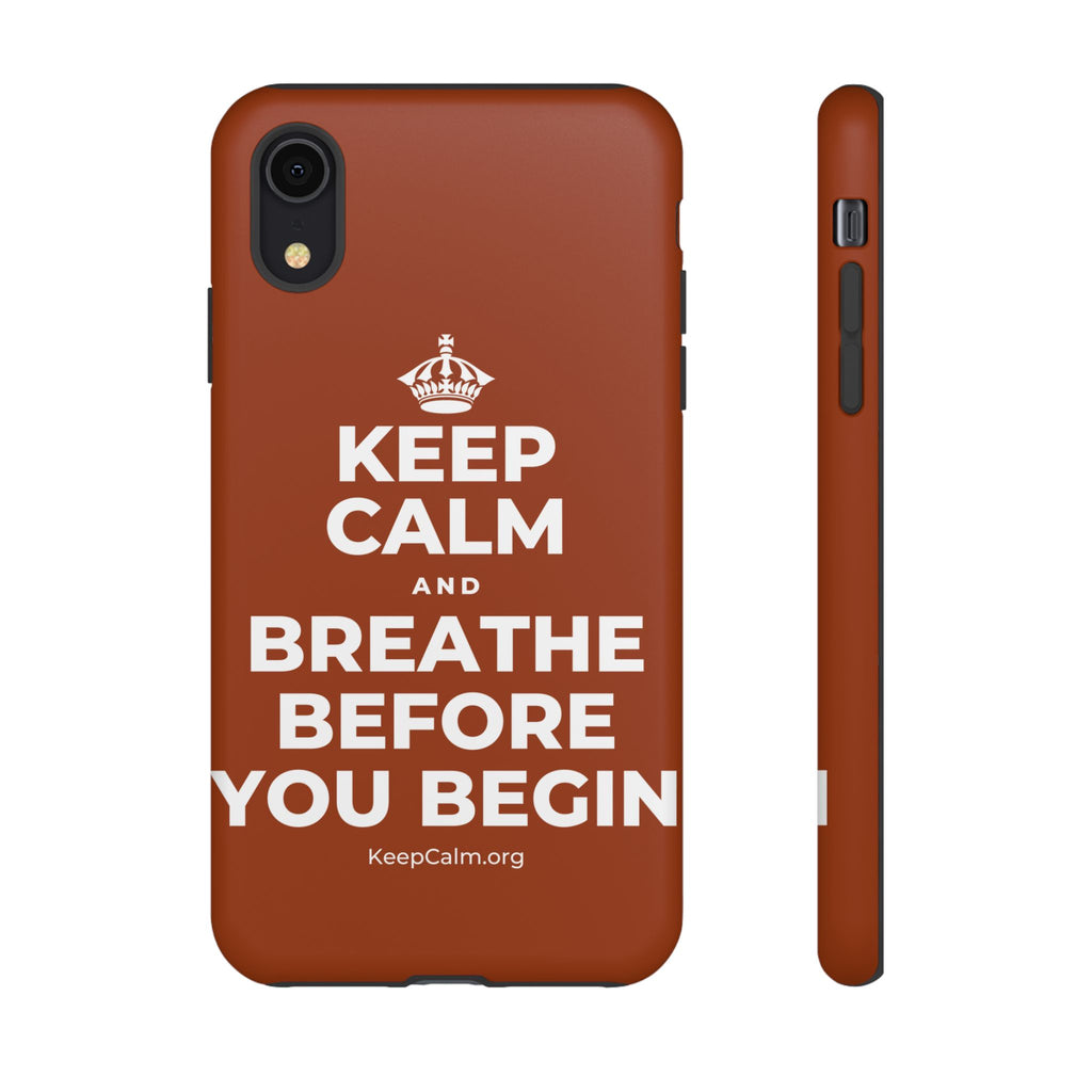 KEEP CALM AND BREATHE BEFORE YOU BEGIN Phone Case