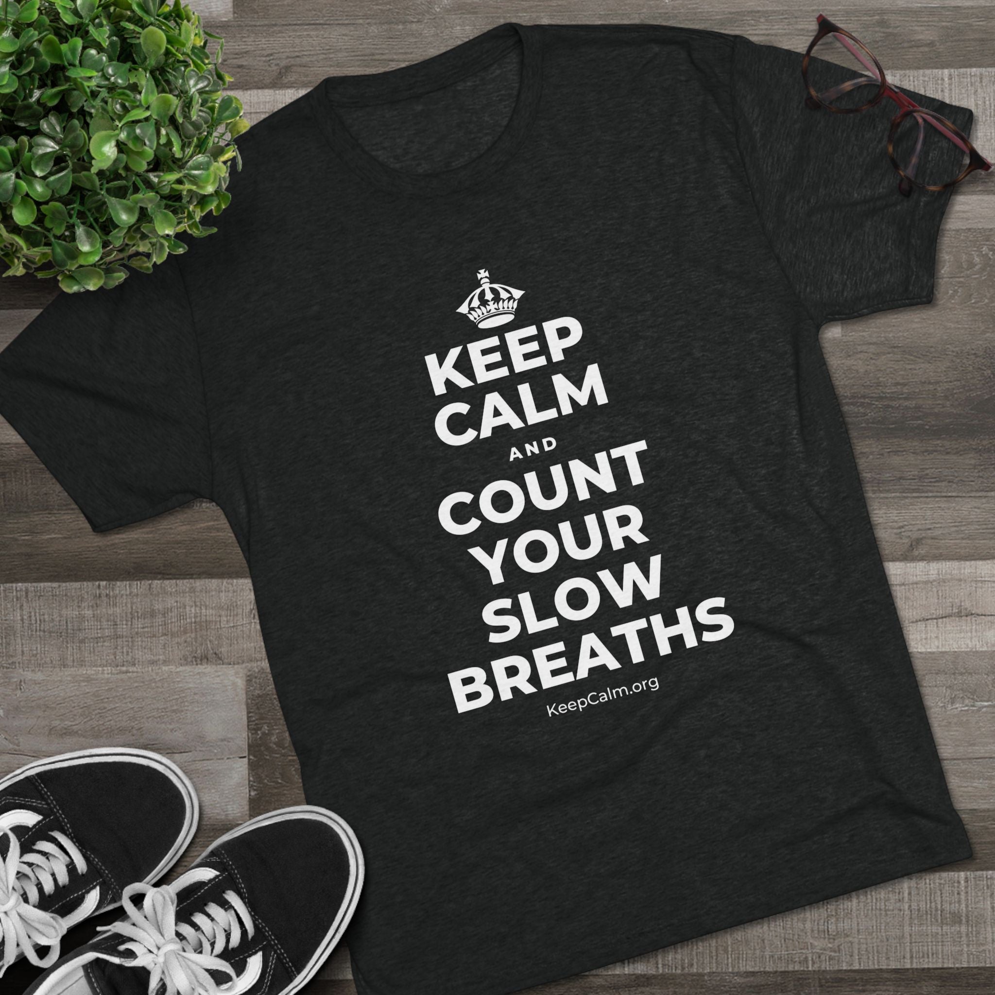 KEEP CALM AND COUNT YOUR SLOW BREATHS Tri-Blend Tee