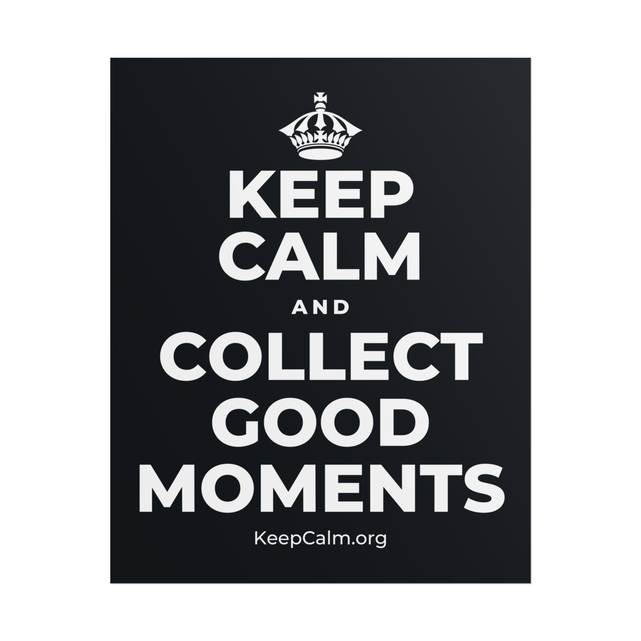 KEEP CALM AND COLLECT GOOD MOMENTS Poster (Dark)