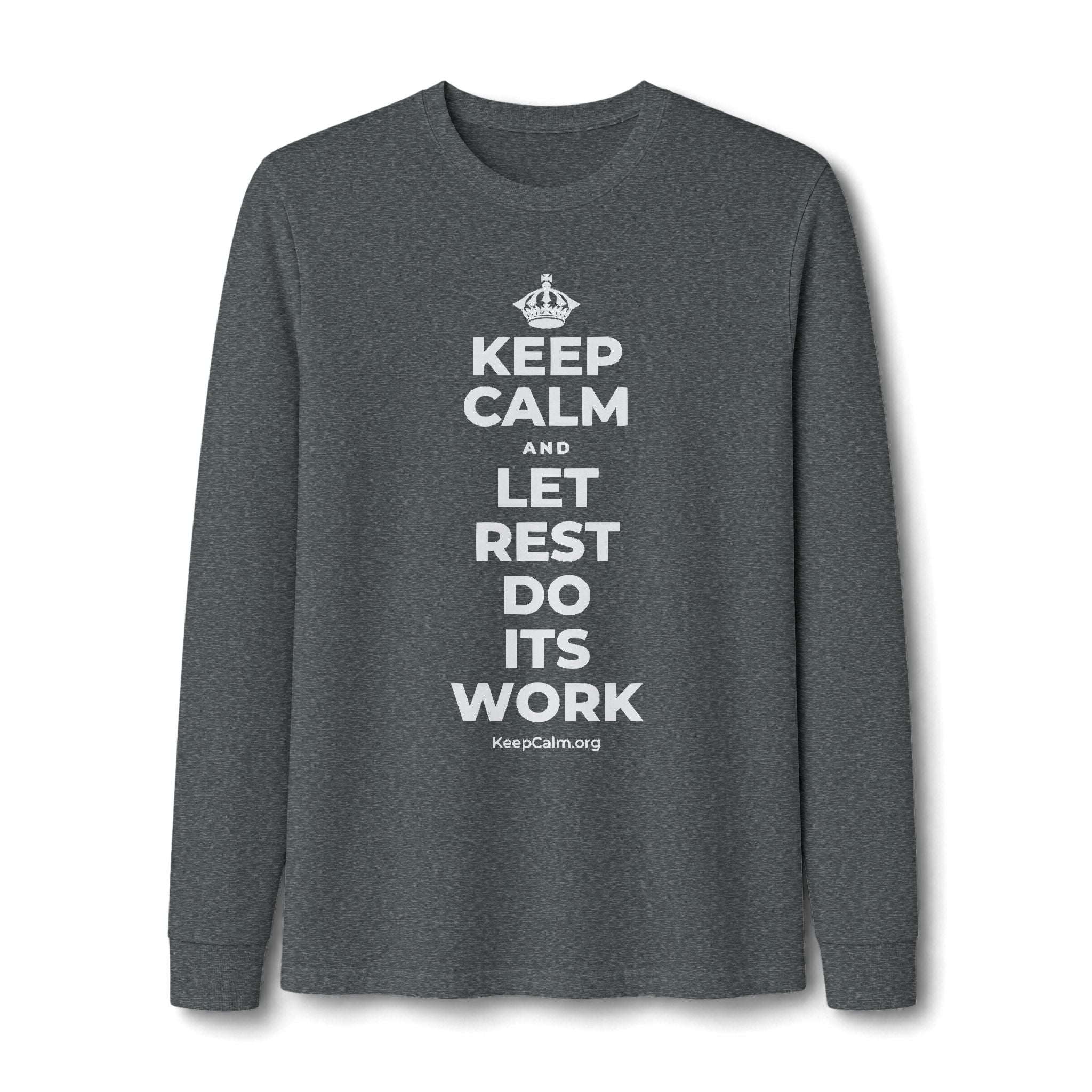 KEEP CALM AND LET REST DO ITS WORK Long Sleeve Tee