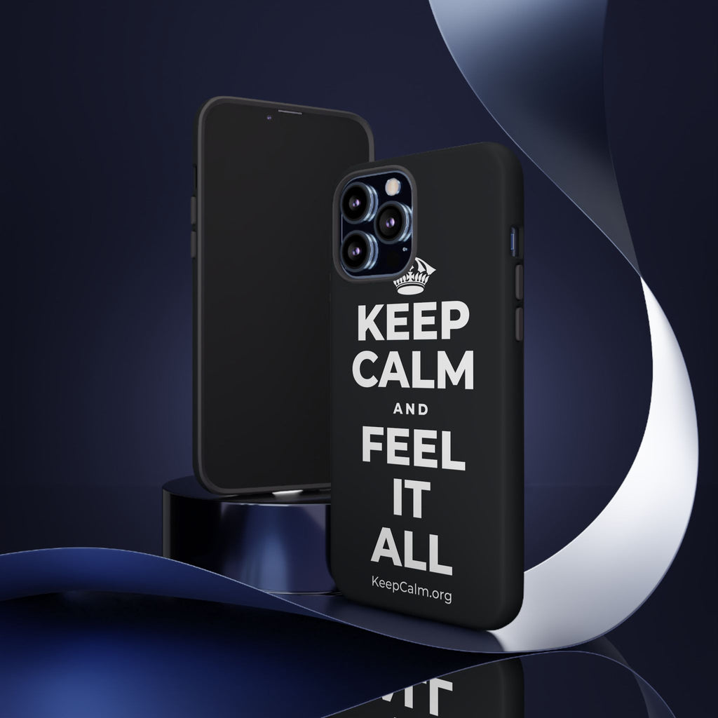 KEEP CALM AND FEEL IT ALL Phone Case (Dark)