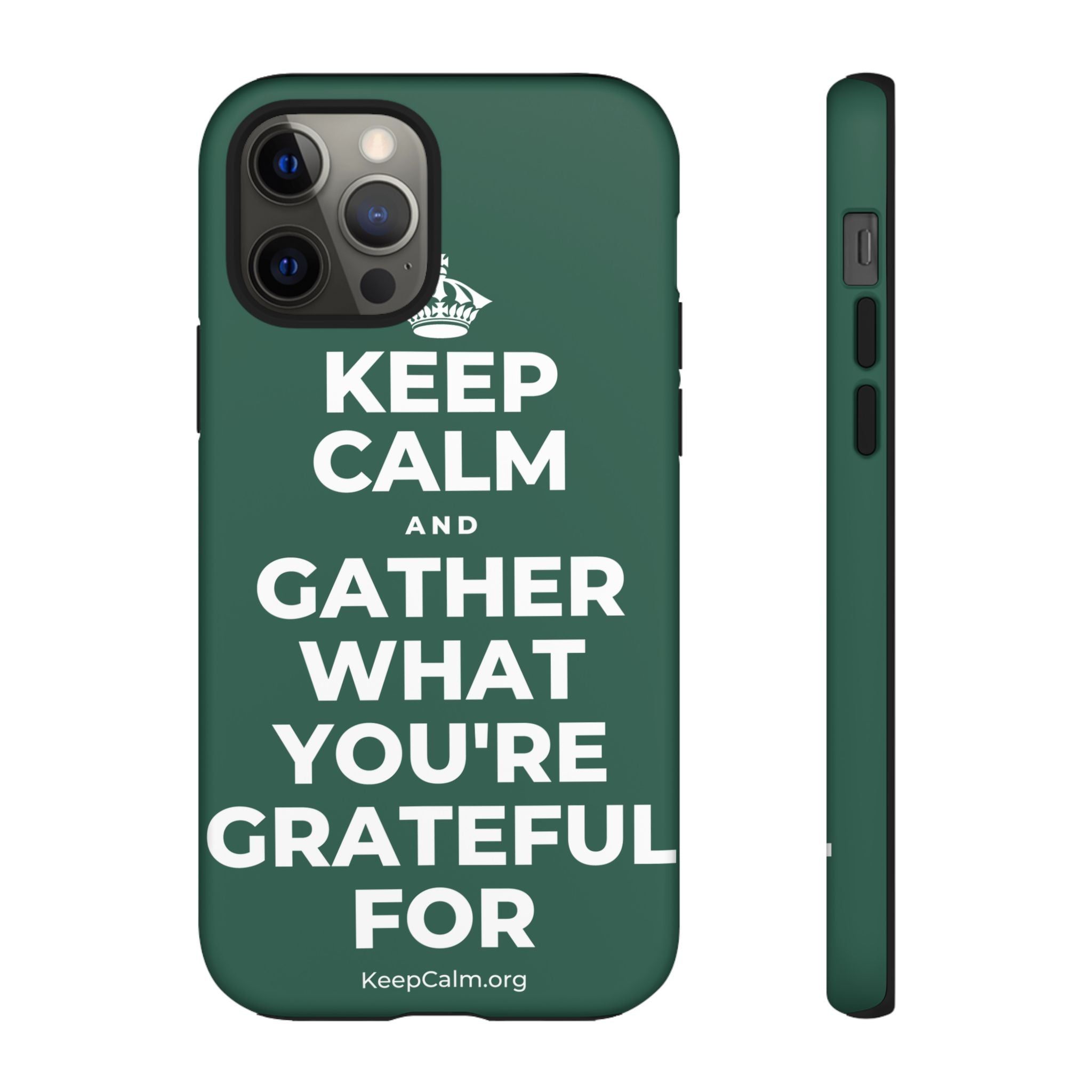 KEEP CALM AND GATHER WHAT YOU'RE GRATEFUL FOR Phone Case