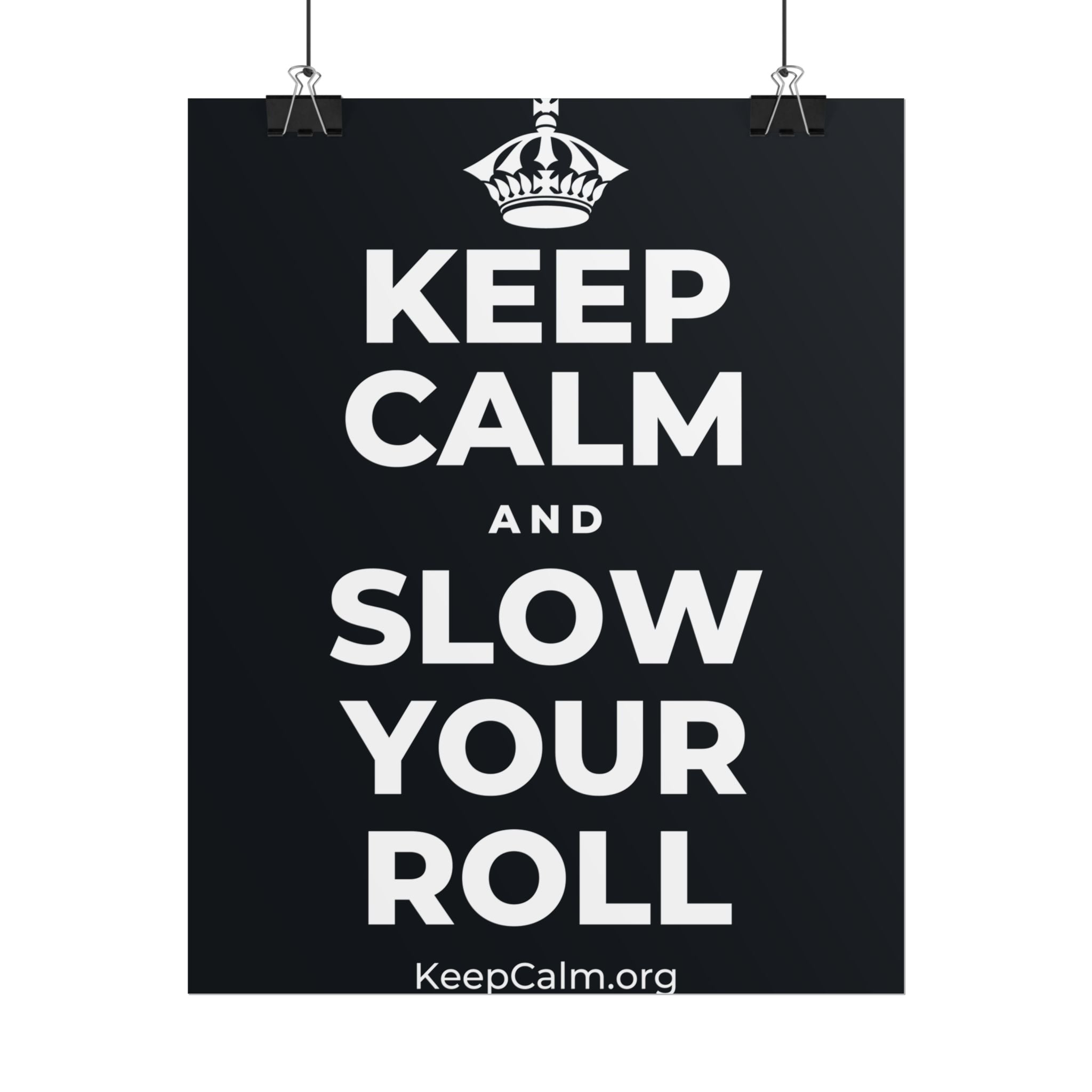 KEEP CALM AND SLOW YOUR ROLL Poster (Dark)