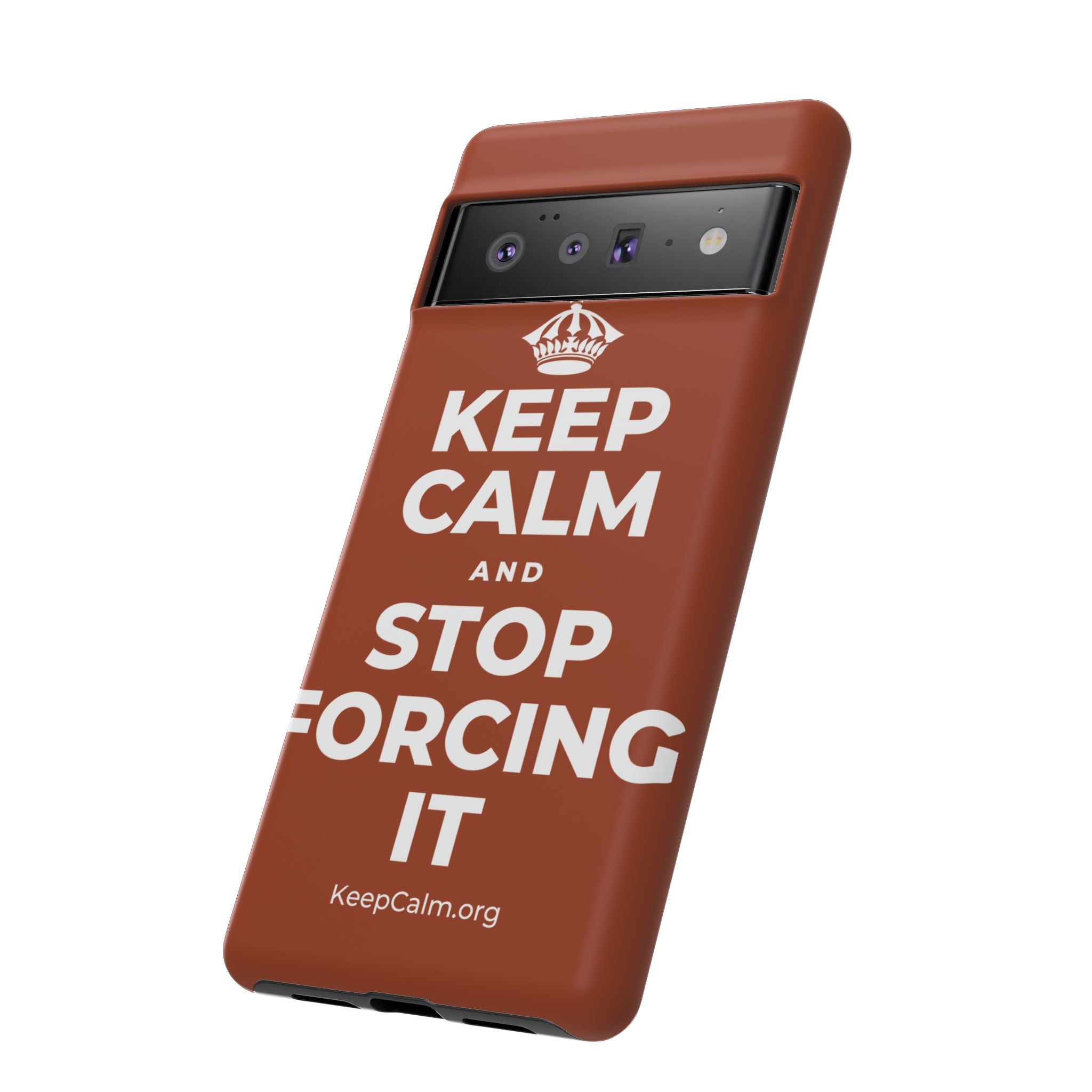 KEEP CALM AND STOP FORCING IT Phone Case