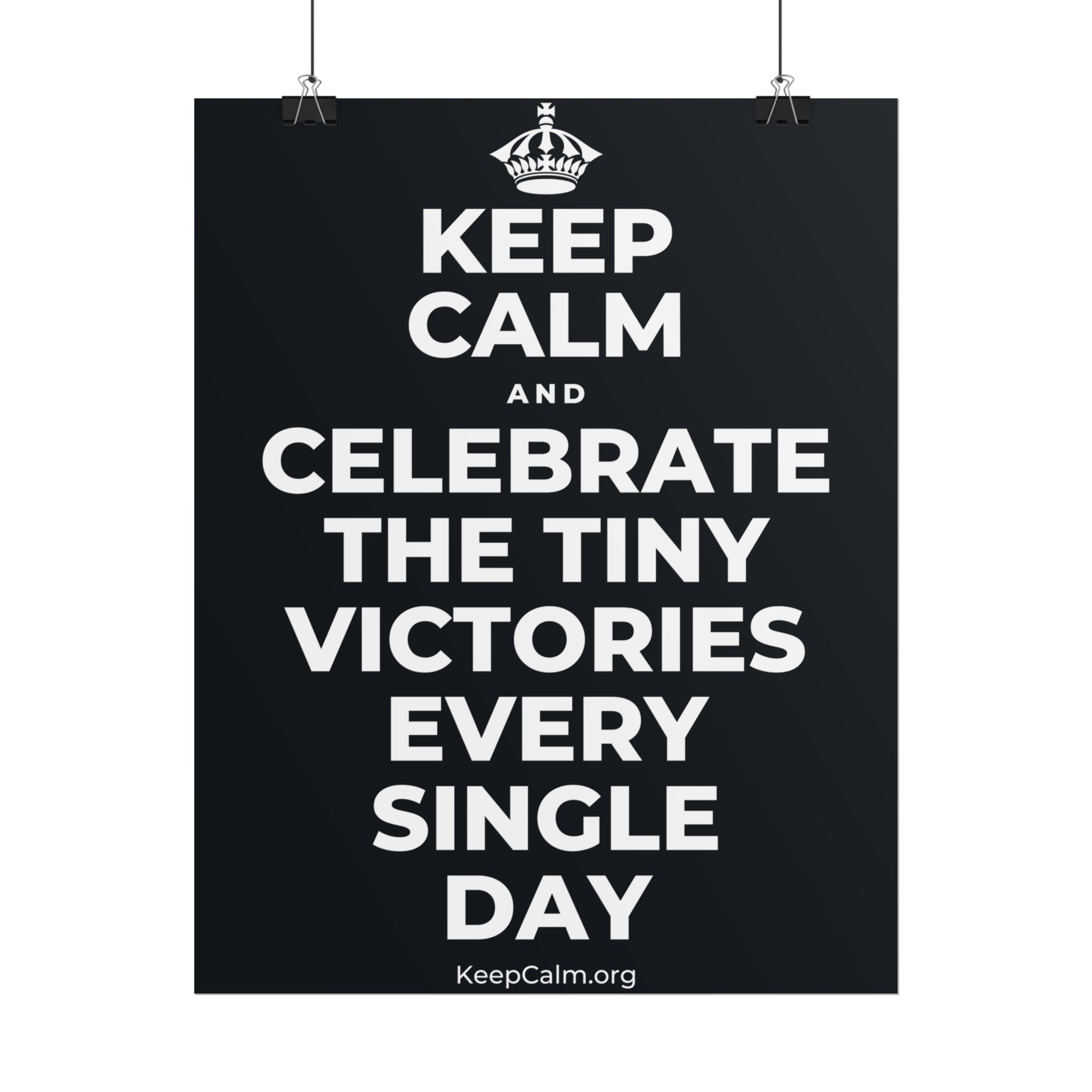 KEEP CALM AND CELEBRATE THE TINY VICTORIES EVERY SINGLE DAY Poster (Dark)