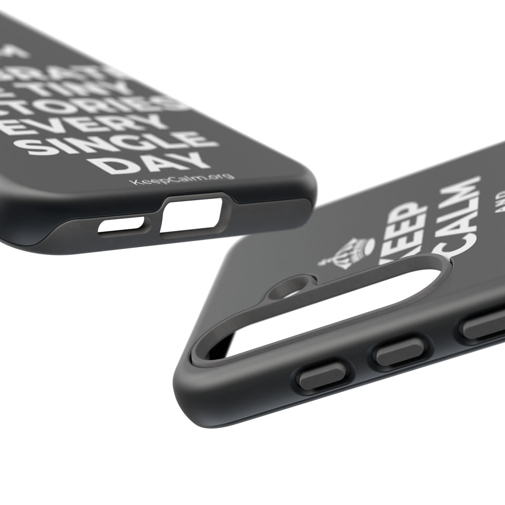 KEEP CALM AND CELEBRATE THE TINY VICTORIES EVERY SINGLE DAY Phone Case (Dark)
