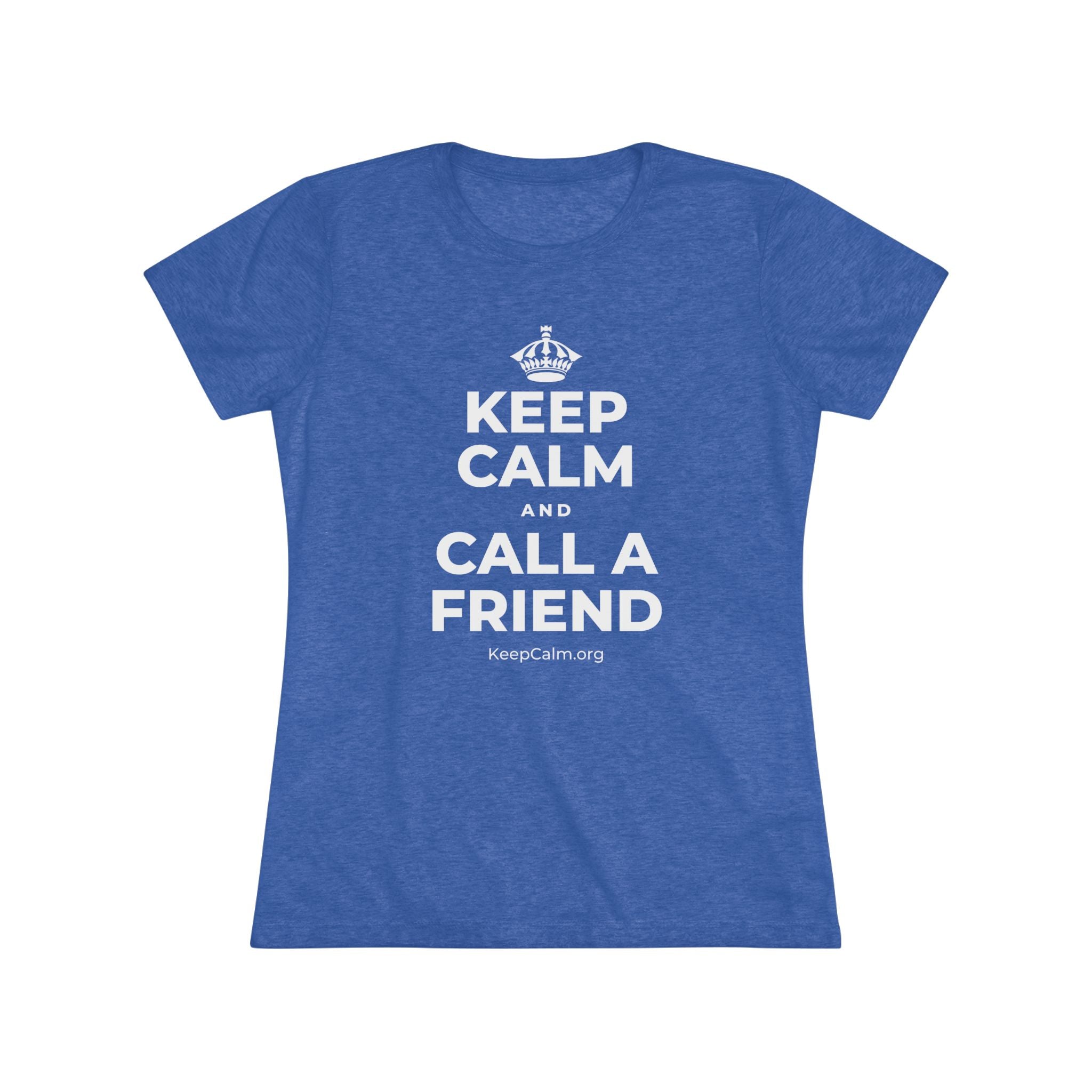 KEEP CALM AND CALL A FRIEND Women's Tri-Blend Tee