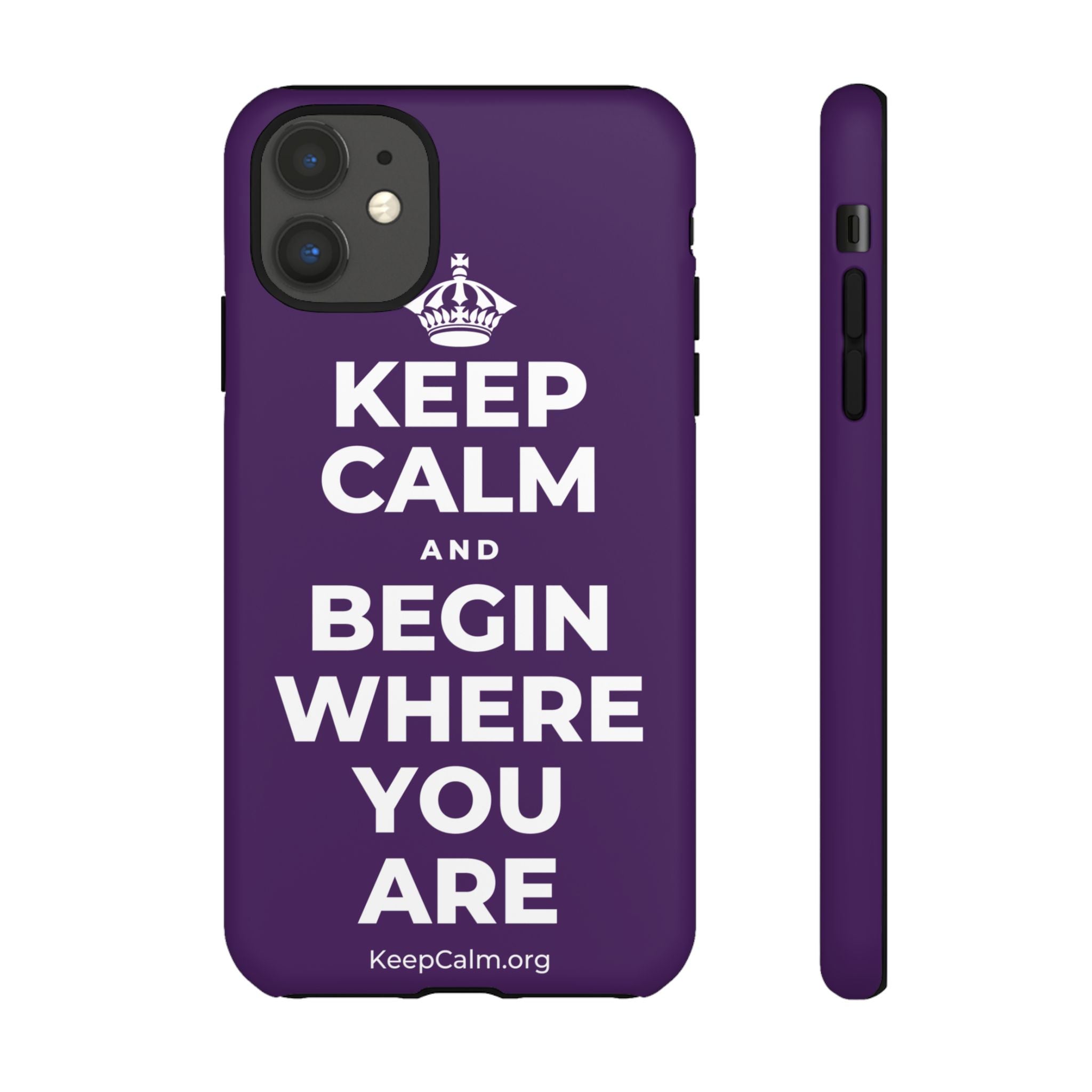 KEEP CALM AND BEGIN WHERE YOU ARE Phone Case