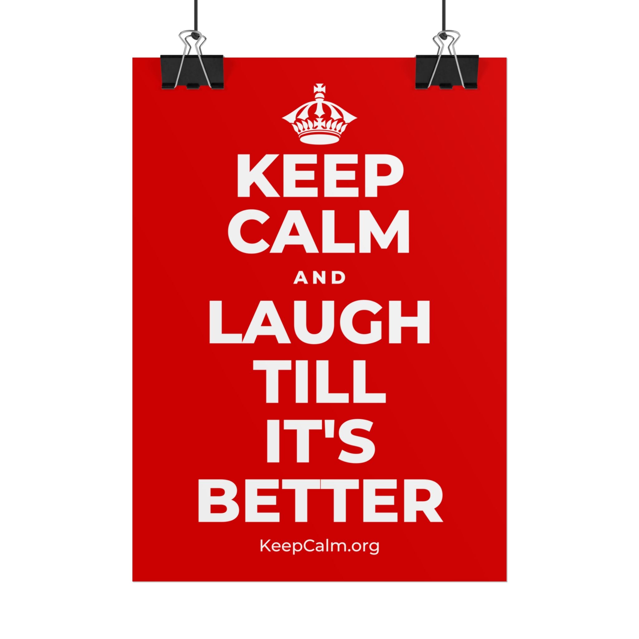 KEEP CALM AND LAUGH TILL IT'S BETTER Poster