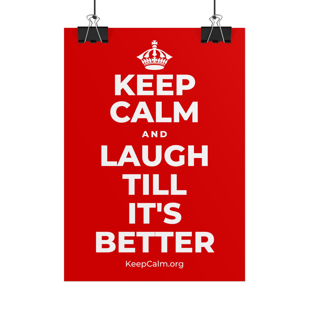 KEEP CALM AND LAUGH TILL IT'S BETTER Poster