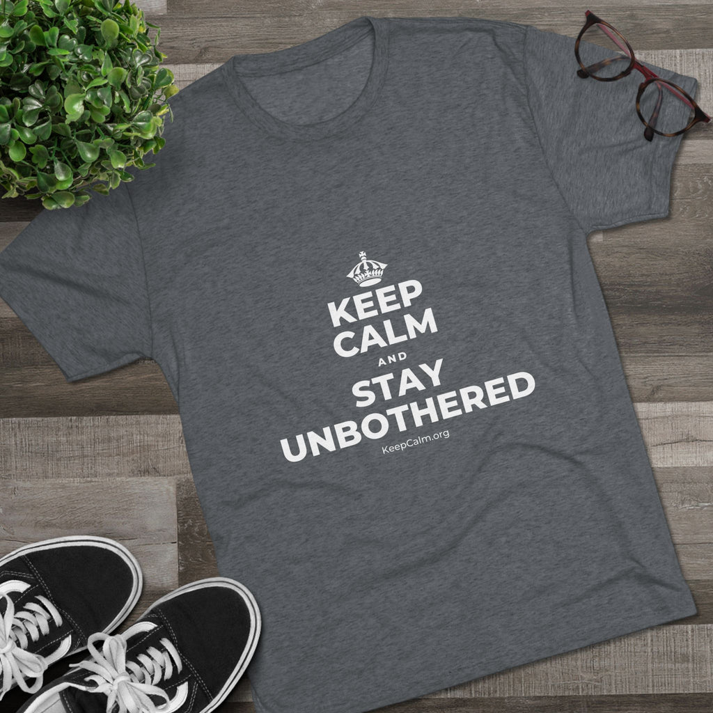 KEEP CALM AND STAY UNBOTHERED Tri-Blend Tee