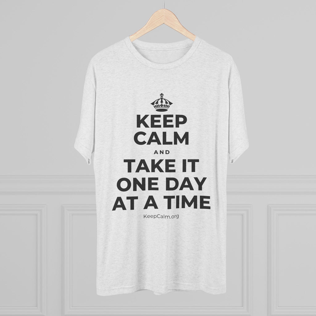 KEEP CALM AND TAKE IT ONE DAY AT A TIME Tri-Blend Tee