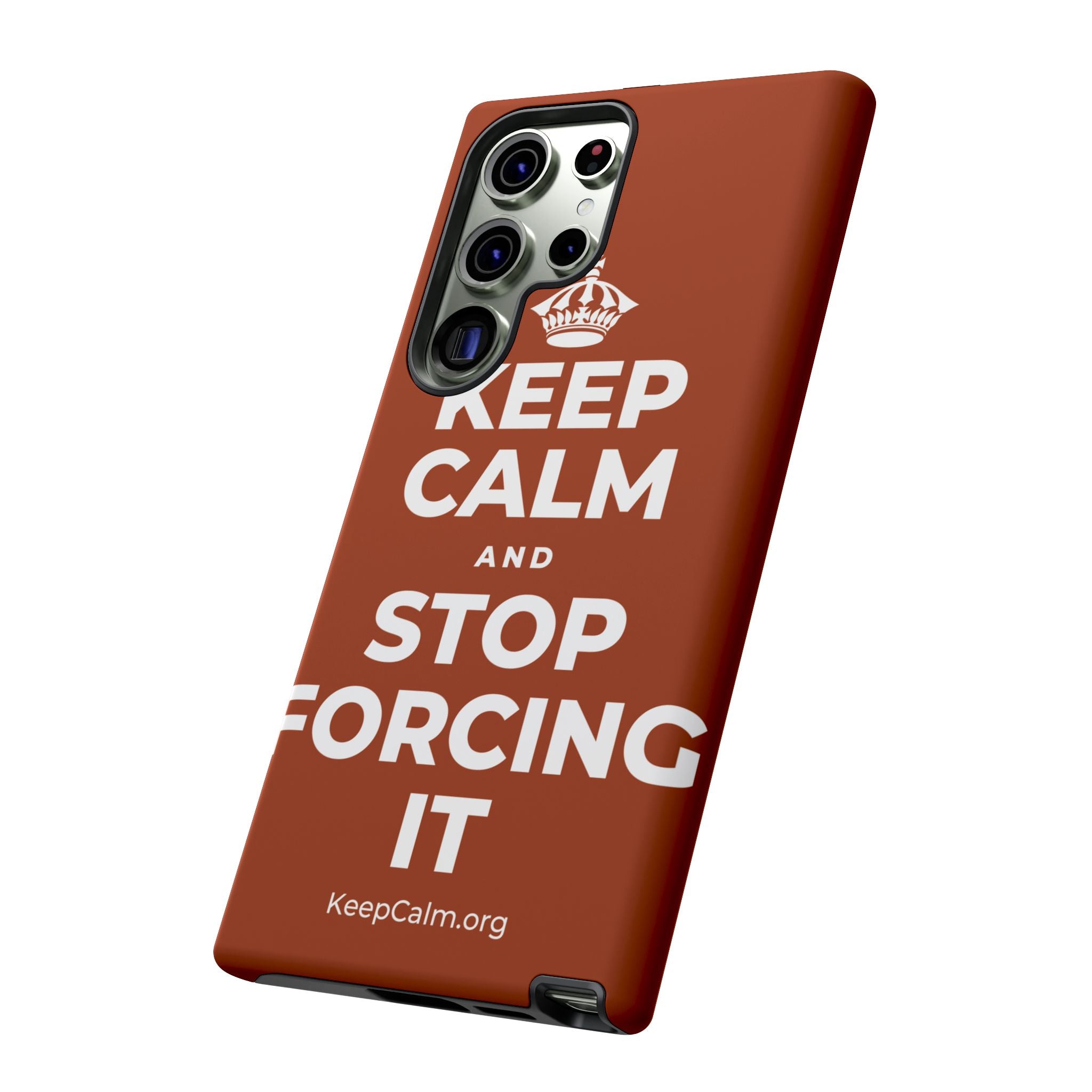 KEEP CALM AND STOP FORCING IT Phone Case