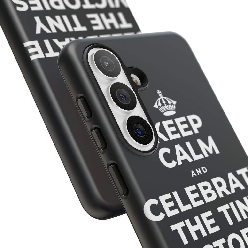 KEEP CALM AND CELEBRATE THE TINY VICTORIES EVERY SINGLE DAY Phone Case (Dark)