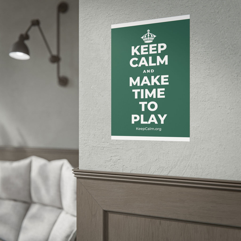 KEEP CALM AND MAKE TIME TO PLAY Poster
