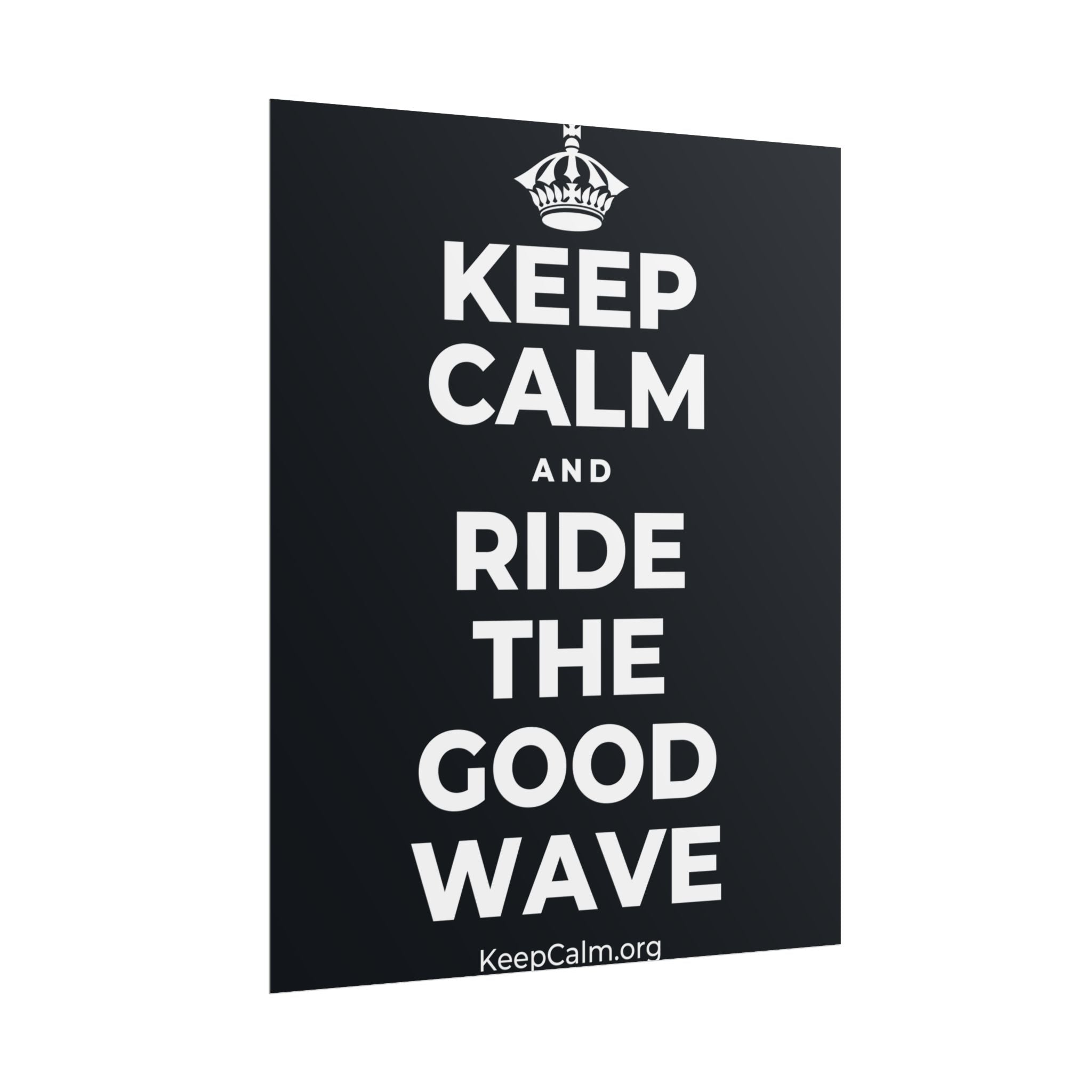 KEEP CALM AND RIDE THE GOOD WAVE Poster (Dark)