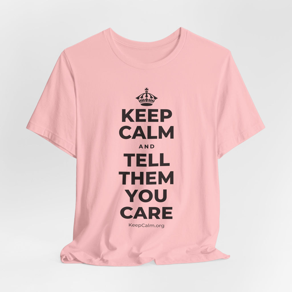 KEEP CALM AND TELL THEM YOU CARE T-Shirt (White–Asphalt)