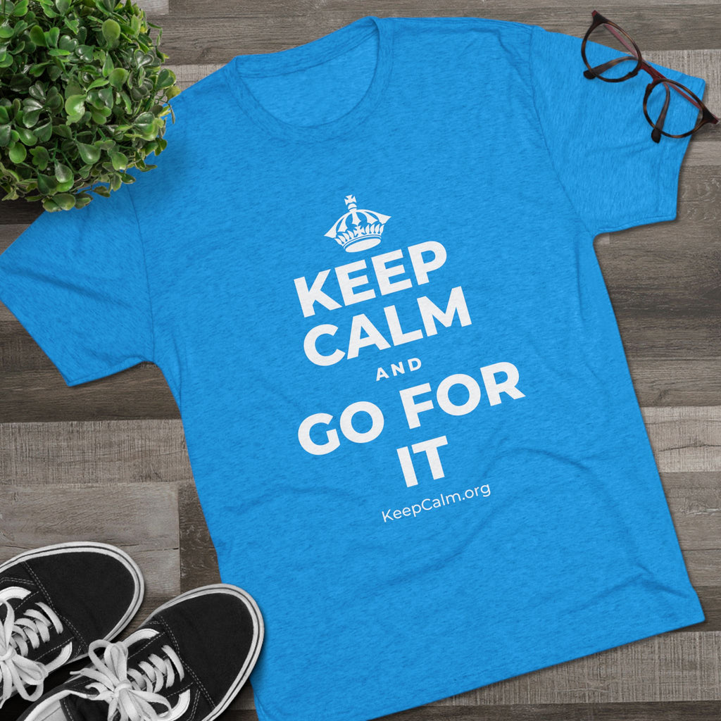 KEEP CALM AND GO FOR IT Tri-Blend Tee