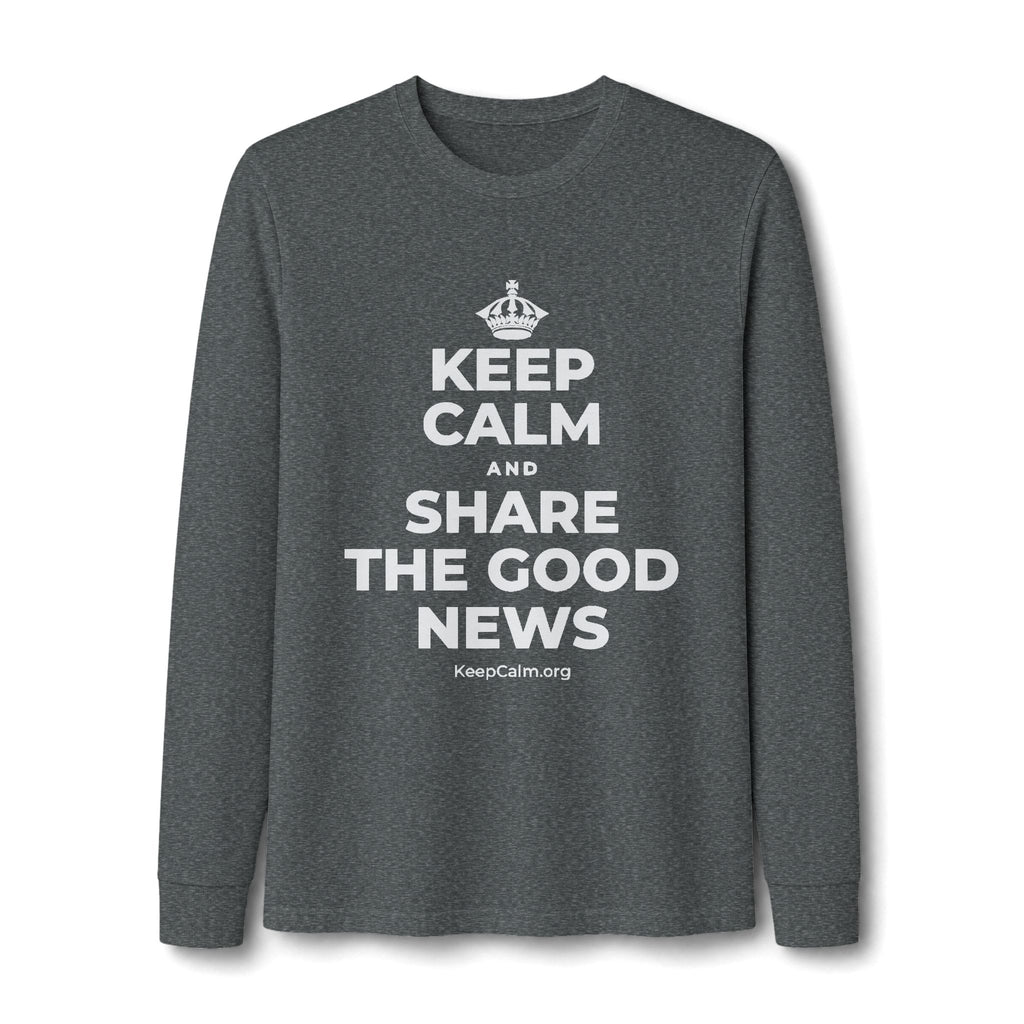 KEEP CALM AND SHARE THE GOOD NEWS Long Sleeve Tee