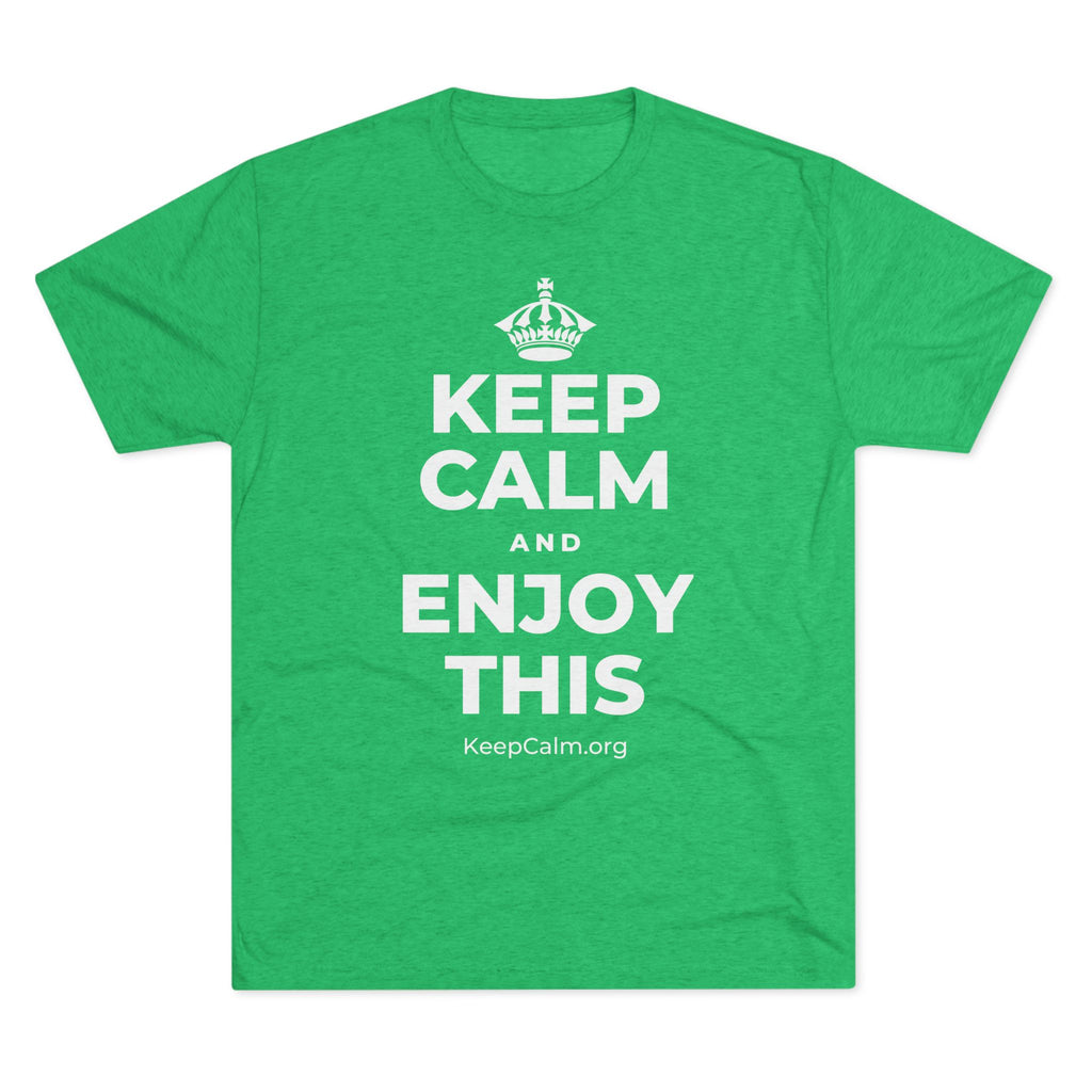 KEEP CALM AND ENJOY THIS Tri-Blend Tee