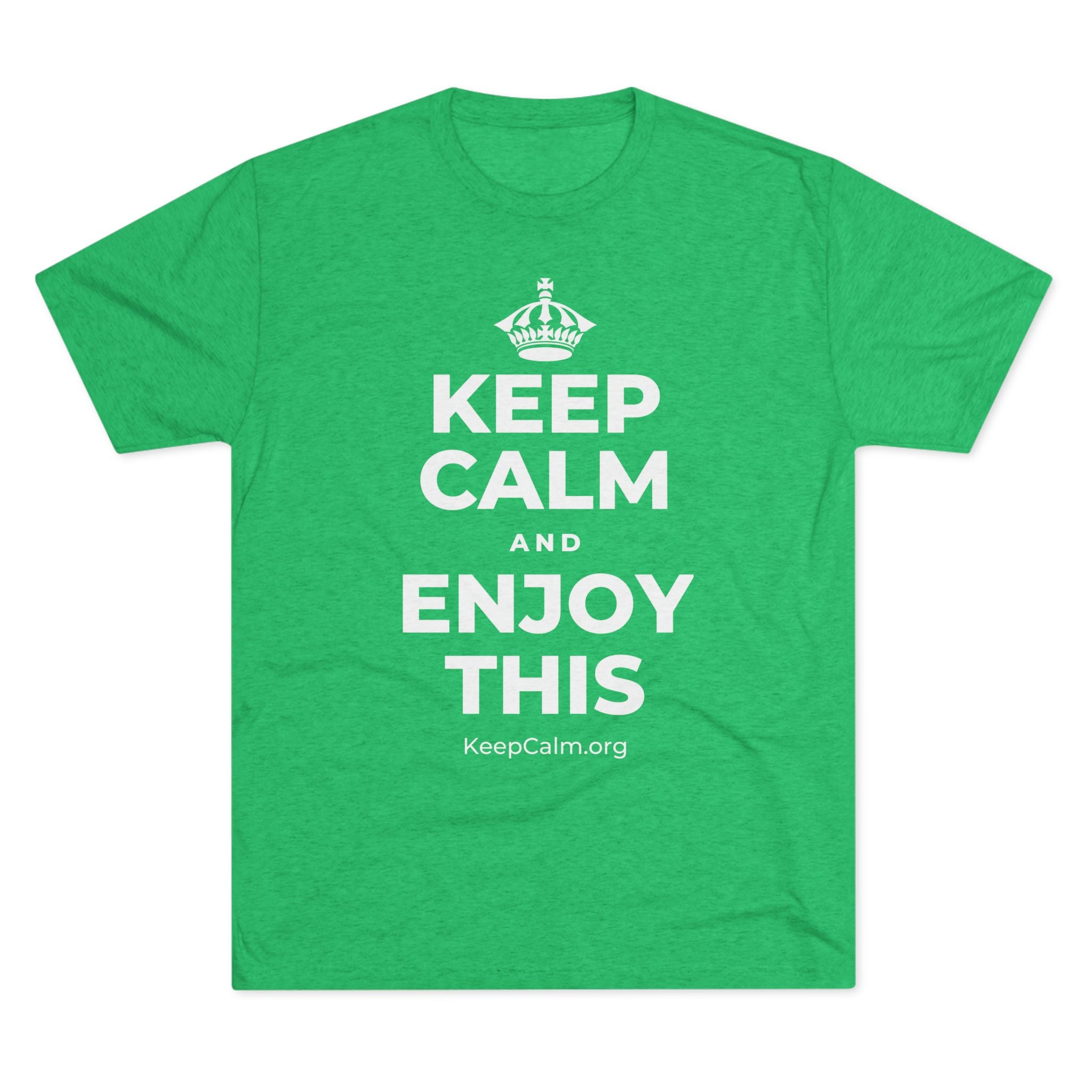 KEEP CALM AND ENJOY THIS Tri-Blend Tee