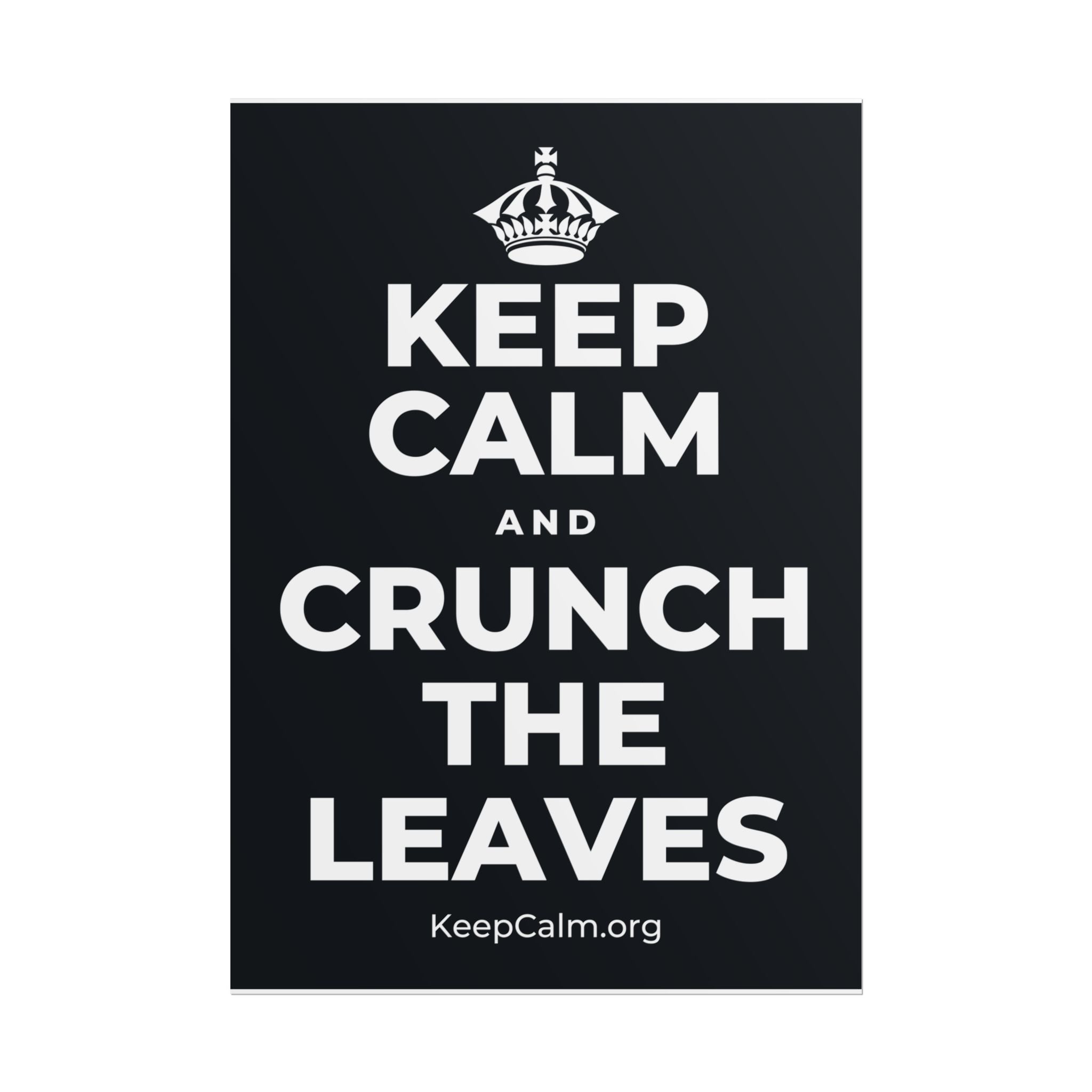 KEEP CALM AND CRUNCH THE LEAVES Poster (Dark)