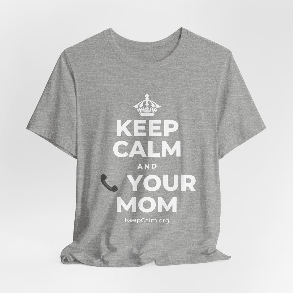 KEEP CALM AND 📞 YOUR MOM T-Shirt (White–Asphalt)