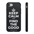 KEEP CALM AND FIND THE GOOD Phone Case (Dark)