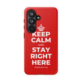 KEEP CALM AND STAY RIGHT HERE Phone Case
