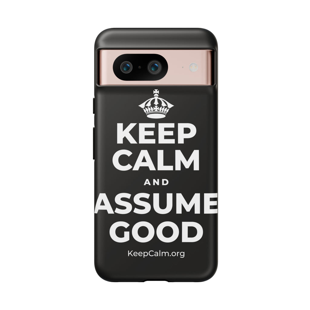 KEEP CALM AND ASSUME GOOD Phone Case