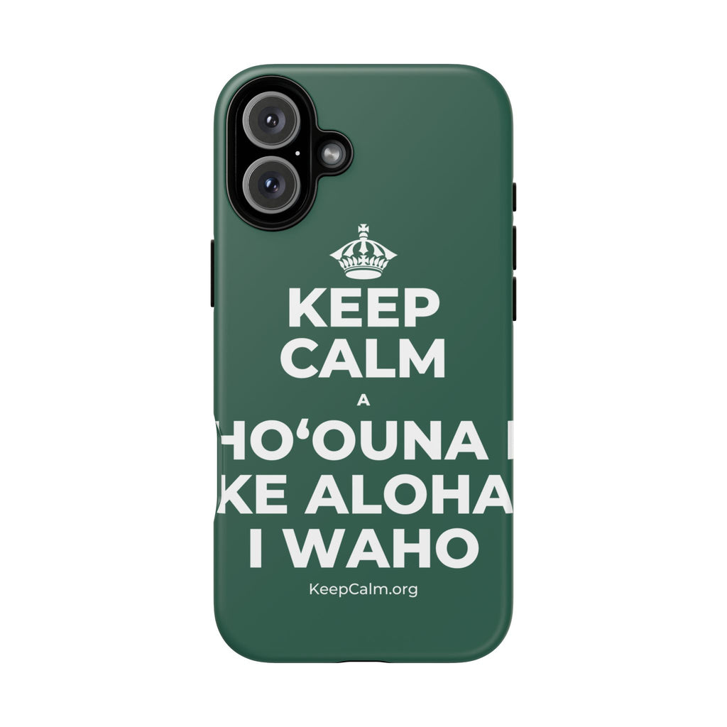 KEEP CALM A HOʻOUNA I KE ALOHA I WAHO Phone Case