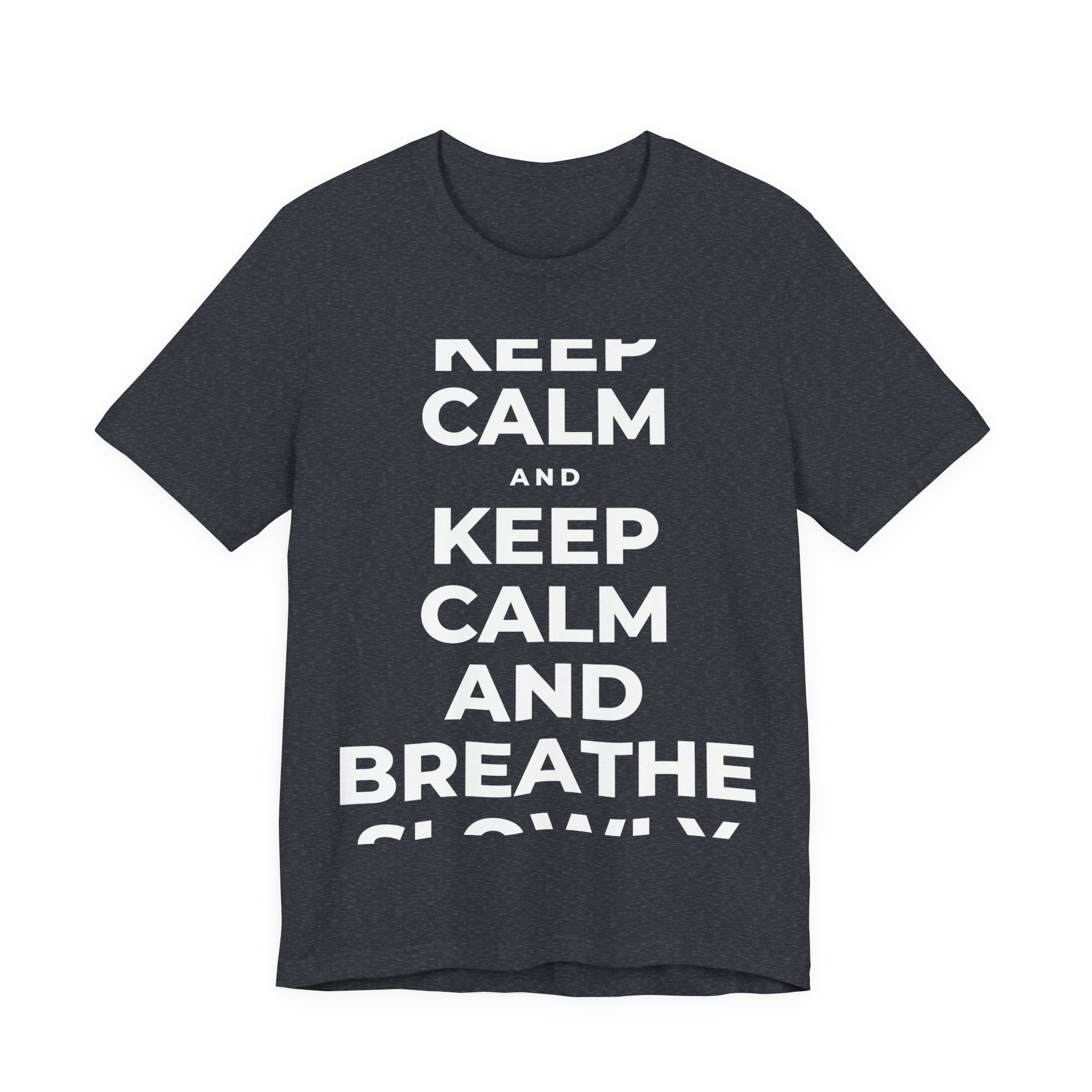 KEEP CALM AND BREATHE SLOWLY T-Shirt (White–Asphalt)
