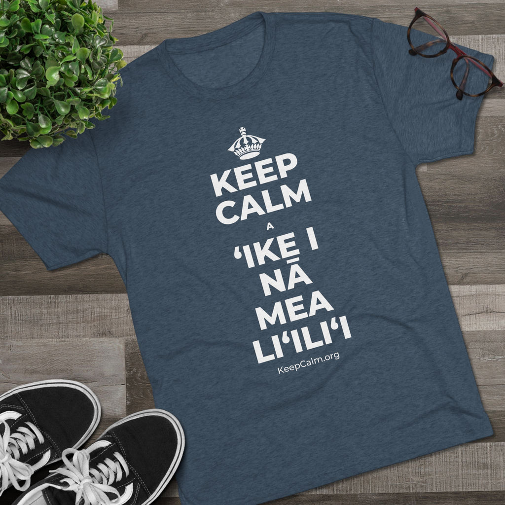 KEEP CALM A ʻIKE I NĀ MEA LIʻILIʻI Tri-Blend Tee