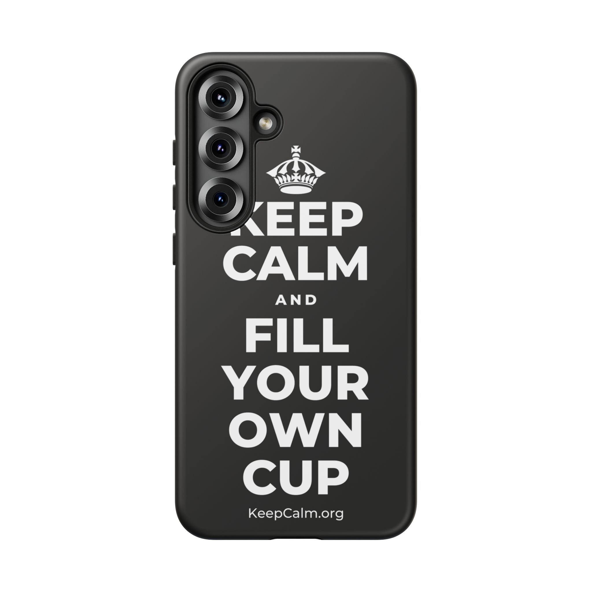 KEEP CALM AND FILL YOUR OWN CUP Phone Case