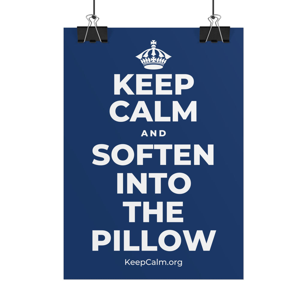 KEEP CALM AND SOFTEN INTO THE PILLOW Poster