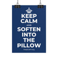 KEEP CALM AND SOFTEN INTO THE PILLOW Poster