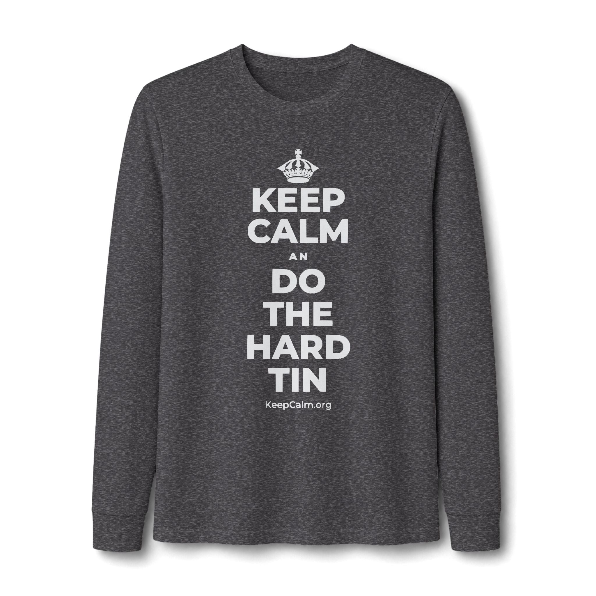 KEEP CALM AN DO THE HARD TIN Long Sleeve Tee